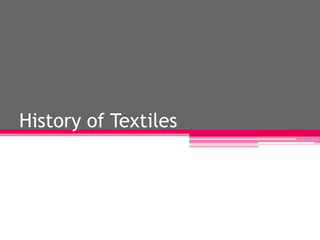 History of Textiles
 