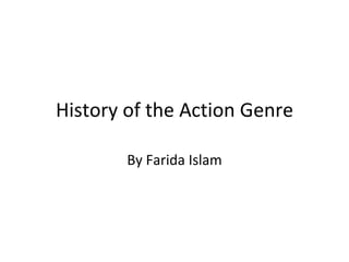 History of the Action Genre

        By Farida Islam
 