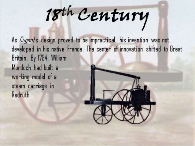 a history of the steam carriage invented in the 18th century James watt's invention of the steam engine in britain toward the end of the eighteenth century launched the industrial revolution americans were quick to adopt. a history of the steam carriage invented in the 18th century James watt's invention of the steam engine in britain toward the end of the eighteenth century launched the industrial revolution americans were quick to adopt.