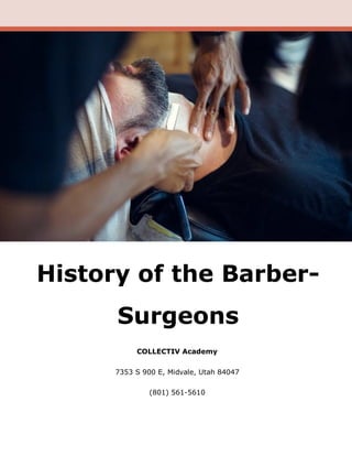 COLLECTIV Academy
7353 S 900 E, Midvale, Utah 84047
(801) 561-5610
History of the Barber-
Surgeons
 