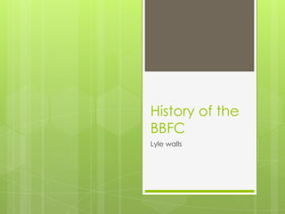 History of the
BBFC
Lyle walls
 