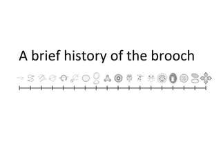 A brief history of the brooch
 