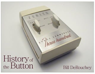 Historyof
the Button   Bill DeRouchey
 