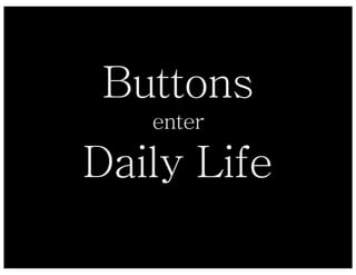 Buttons
   enter

Daily Life
 