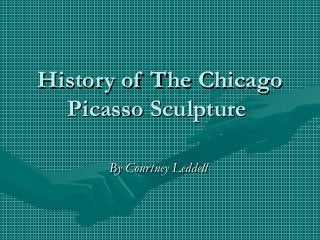 History of The Chicago
  Picasso Sculpture

      By Courtney Leddell
 