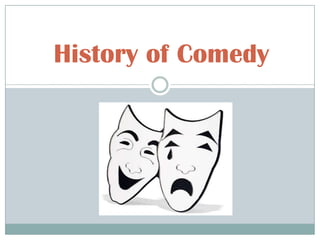 History of Comedy

 