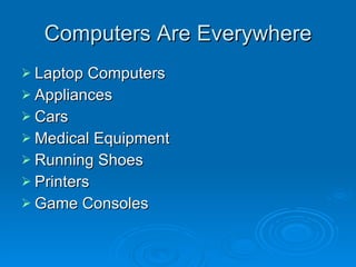 Computers Are Everywhere Laptop Computers Appliances Cars Medical Equipment Running Shoes Printers Game Consoles 