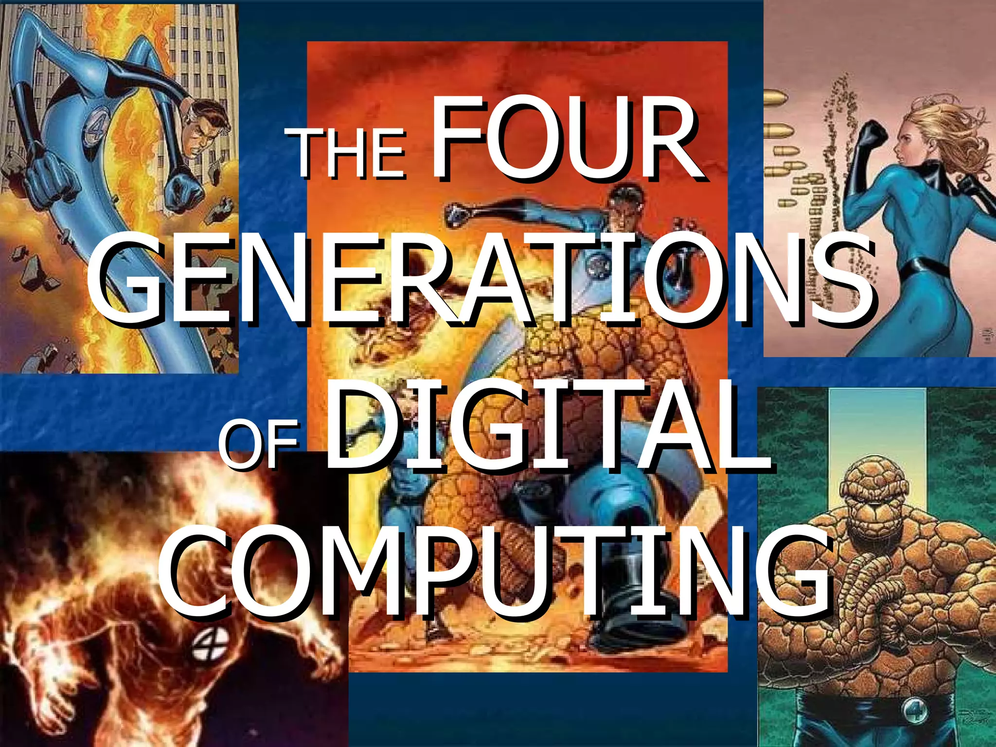 THE  FOUR  GENERATIONS   OF  DIGITAL COMPUTING 