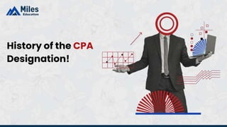 History of the CPA
Designation!
 