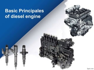 Basic Principales
of diesel engine
 