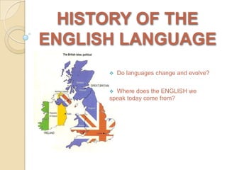 HISTORY OF THE ENGLISH LANGUAGE ,[object Object]