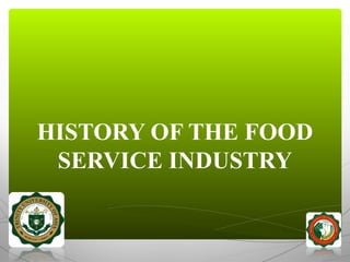 HISTORY OF THE FOOD
SERVICE INDUSTRY
 