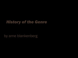 History of the Genre
by arne blankenberg
Comedy
 