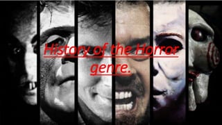 History of the Horror
genre.
 