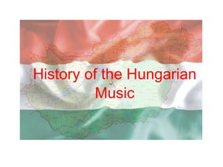 History  of the Hungarian Music 