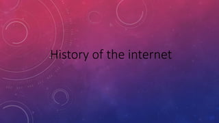 History of the internet
 
