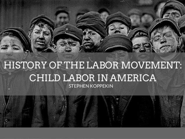 https://image.slidesharecdn.com/historyofthelabormovementchildlaborinamerica-stephenkoppekinpresentation-180821175731/95/history-of-the-labor-movement-child-labor-in-america-1-638.jpg?cb=1534874464