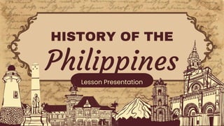HISTORY OF THE
Philippines
Lesson Presentation
 