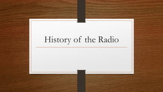History of the Radio
 