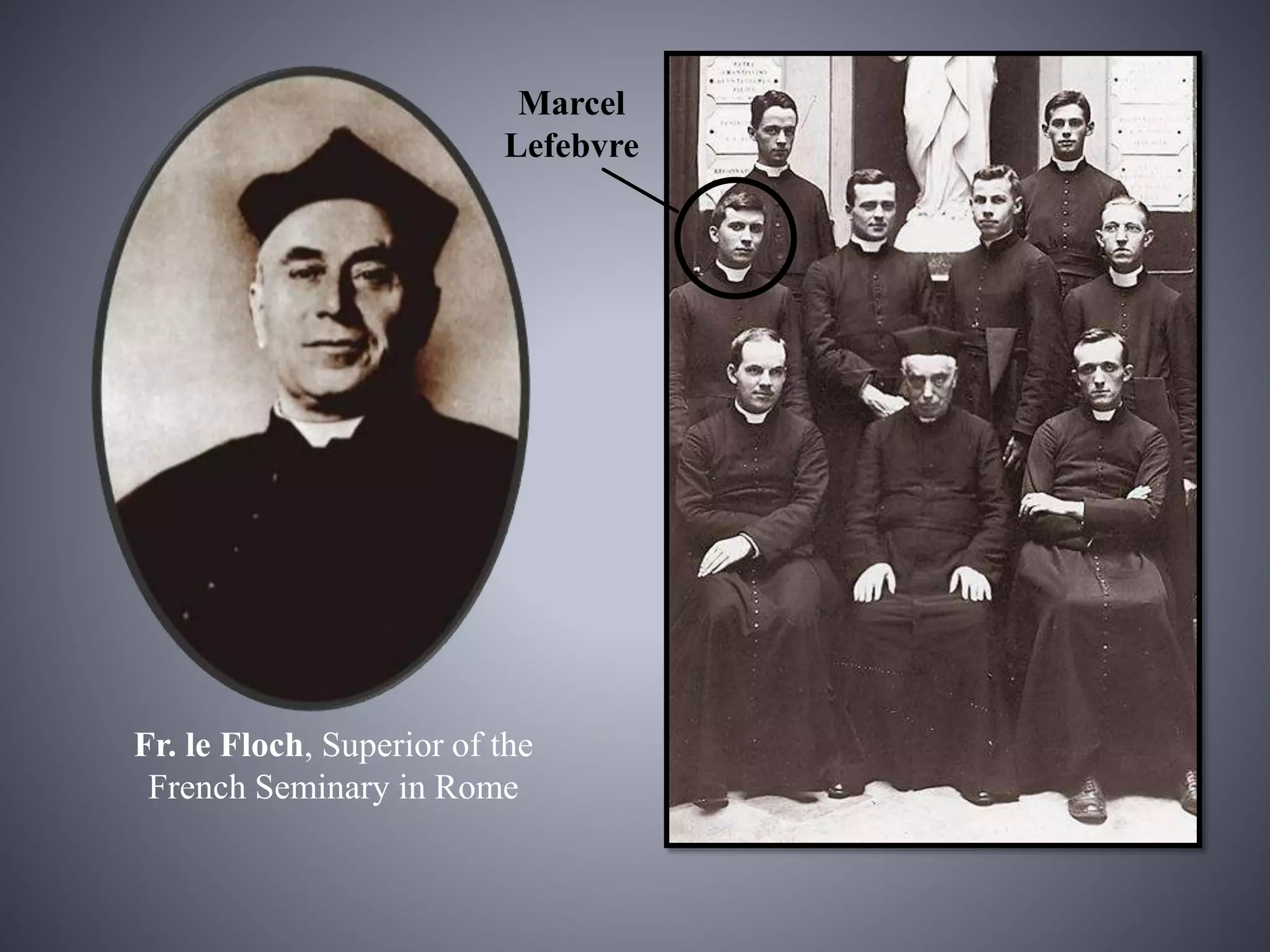 Fr. le Floch, Superior of the
French Seminary in Rome
Marcel
Lefebvre
 