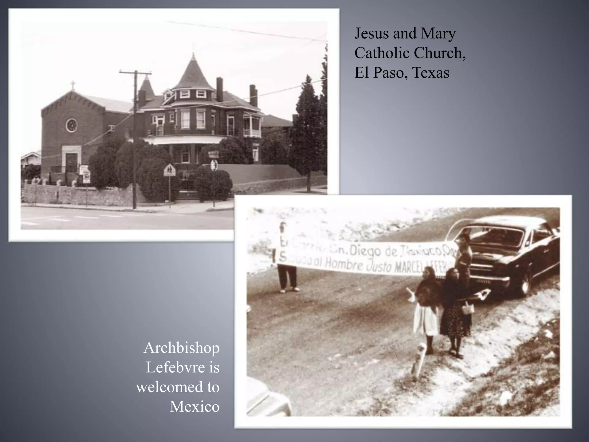 Jesus and Mary
Catholic Church,
El Paso, Texas
Archbishop
Lefebvre is
welcomed to
Mexico
 