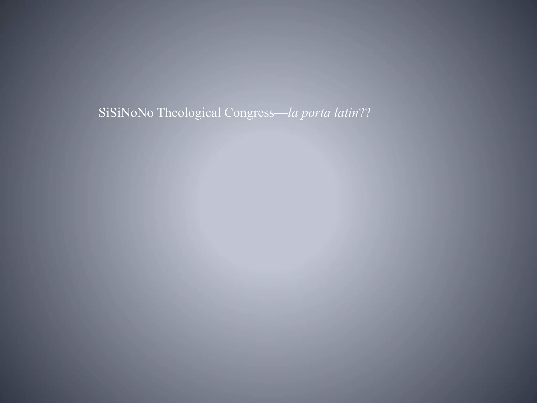 SiSiNoNo Theological Congress—la porta latin??
 