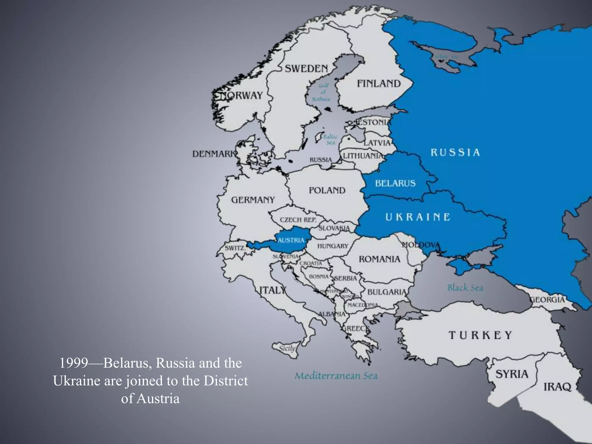 1999—Belarus, Russia and the
Ukraine are joined to the District
of Austria
 