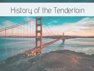 History of the Tenderloin
285TURKSTREET.COM
 