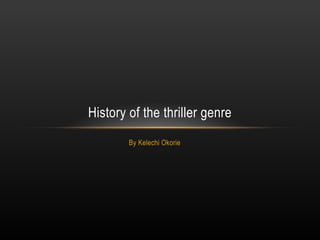 By Kelechi Okorie
History of the thriller genre
 