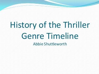 History of the Thriller
Genre Timeline
Abbie Shuttleworth

 