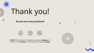 CREDITS: This presentation template was created by ݺߣsgo, and
includes icons by Flaticon, and infographics & images by Freepik
Thank you!
Do you have any questions?
 