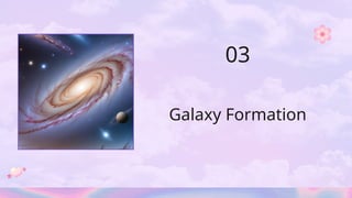 Galaxy Formation
03
 