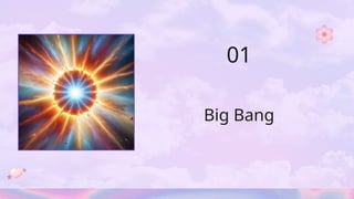 Big Bang
01
 
