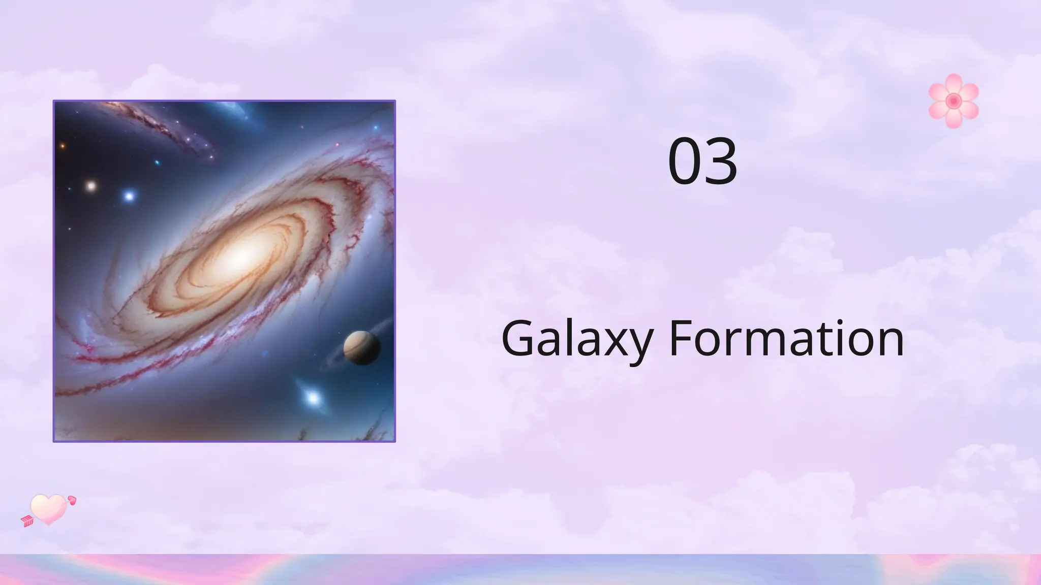 Galaxy Formation
03
 