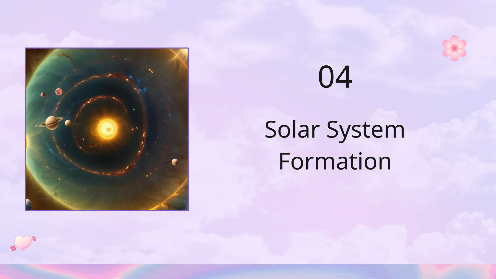 Solar System
Formation
04
 