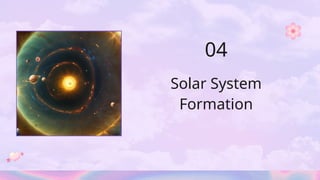 Solar System
Formation
04
 