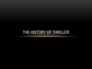 THE HISTORY OF THRILLER
 