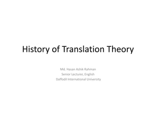 History of Translation Theory
Md. Hasan Ashik Rahman
Senior Lecturer, English
Daffodil International University
 