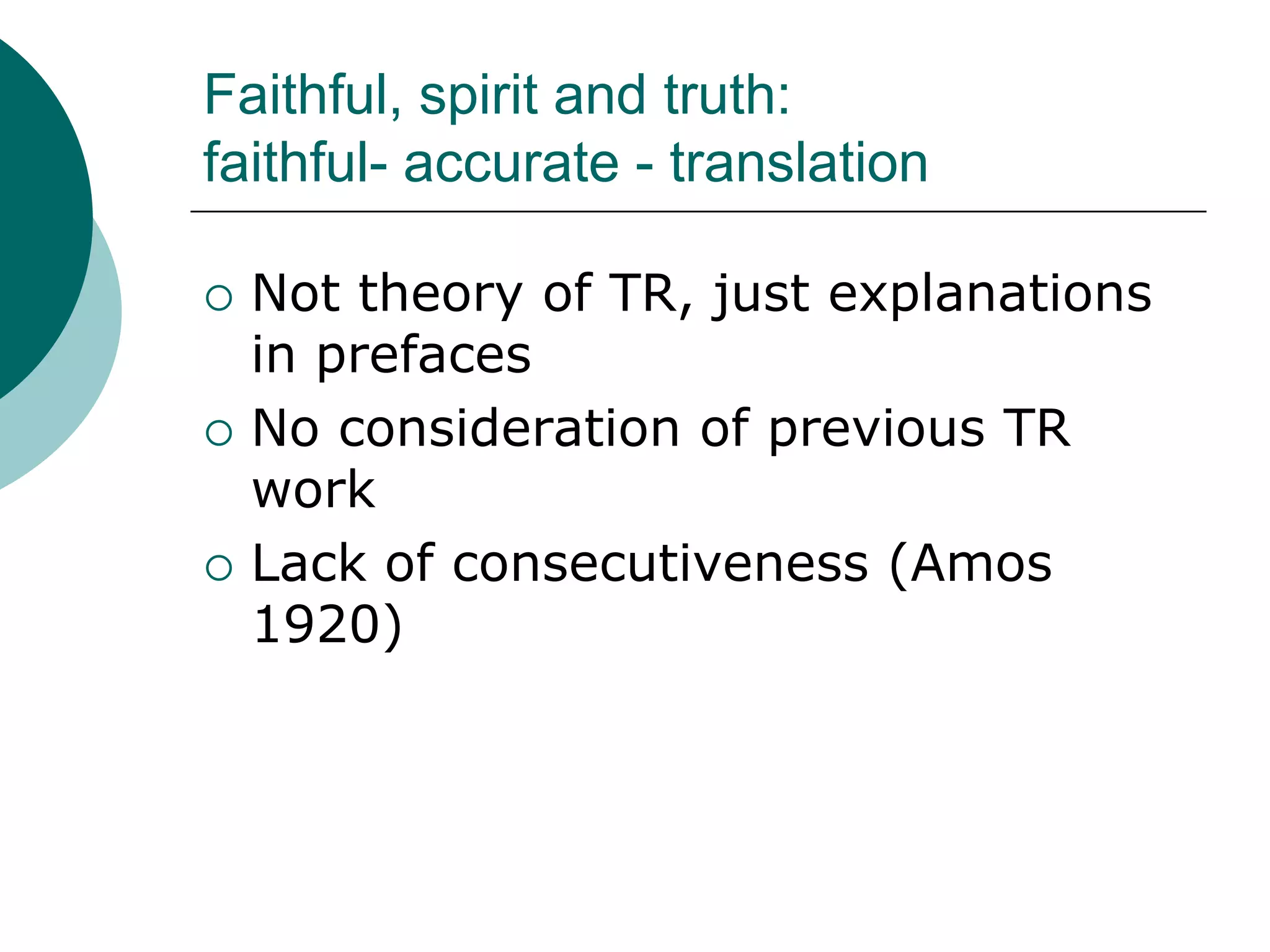 Faithful, spirit and truth:
faithful- accurate - translation
 Not theory of TR, just explanations
in prefaces
 No consideration of previous TR
work
 Lack of consecutiveness (Amos
1920)
 