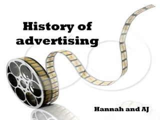 History of
advertising
Hannah and AJ
 