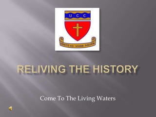 Reliving the History  Come To The Living Waters 
