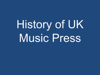 History of UK
Music Press
 