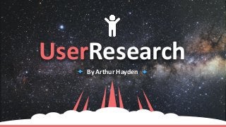 UserResearch
By Arthur Hayden
 