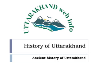 History of Uttarakhand
Ancient history of Uttarakhand
 