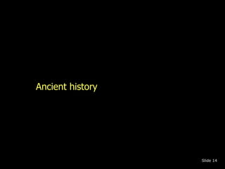 Ancient history 
Slide 14 
 