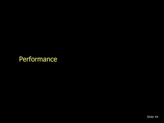 Performance 
Slide 44 
 