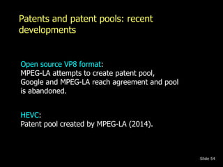 Patents and patent pools: recent 
developments 
Slide 54 
Open source VP8 format: 
MPEG-LA attempts to create patent pool,...