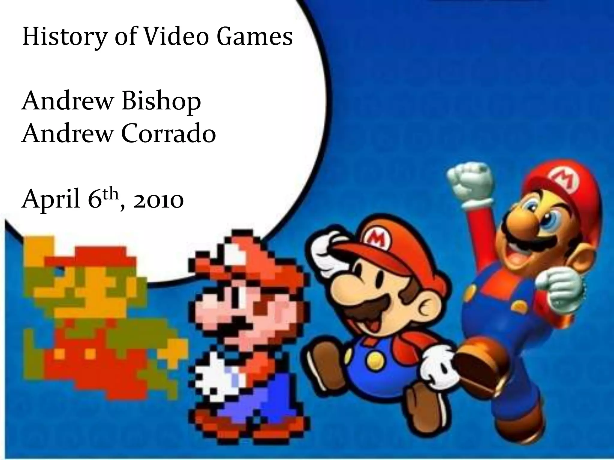 History of Video GamesAndrew Bishop Andrew CorradoApril 6th, 2010