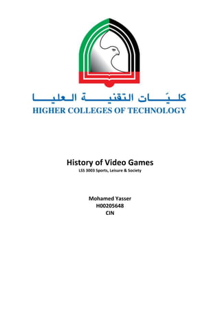 History of Video Games
LSS 3003 Sports, Leisure & Society

Mohamed Yasser
H00205648
CIN

 