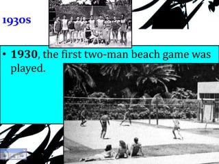 1930s
• 1930, the first two-man beach game was
played.
 